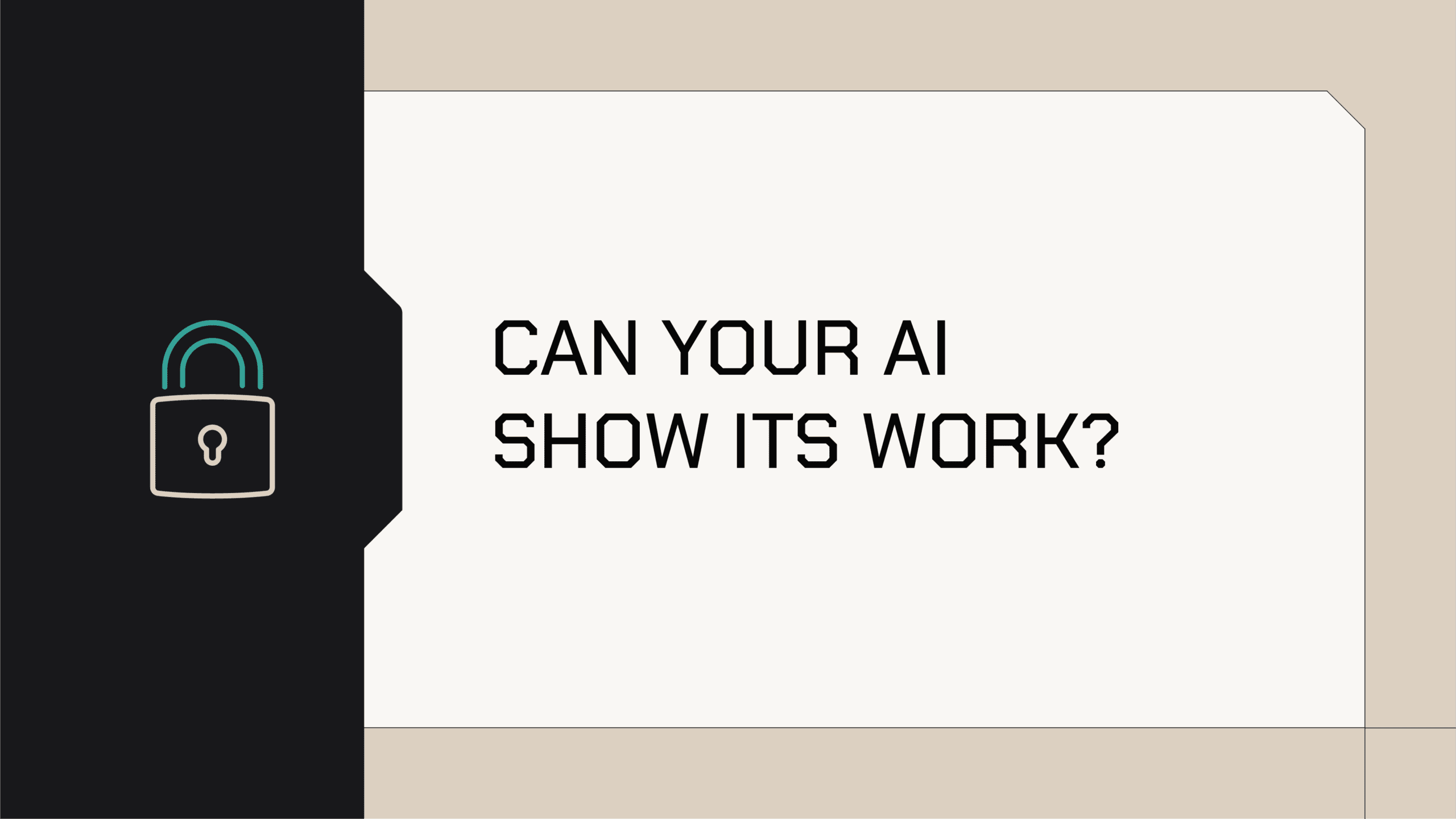 Can your AI show its work?